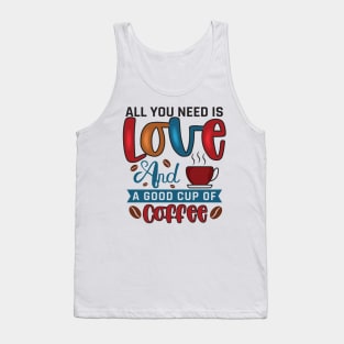 All You Need Is Love And A Good Cup Of Coffee Tank Top